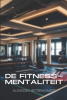 De Fitness-Mentaliteit (Dutch Edition) B0FFGYW8WK Book Cover