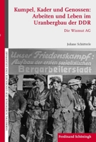 Kumpel, Kader Und Genossen: Arbeiten Und Leben Im Uranbergbau Der DDR: Die Wismut AG 3506769227 Book Cover