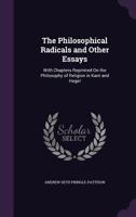 The Philosophical Radicals, and Other Essays: With Chapters Reprinted on the Philosophy of Religion 0526058773 Book Cover