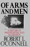 Of Arms and Men: A History of War, Weapons, and Aggression 0195053591 Book Cover