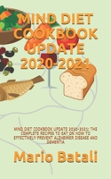 Mind Diet Cookbook Update 2020-2021: Mind Diet Cookbook Update 2020-2021: The Complete Recipes to Eat on How to Effectively Prevent Alzheimer Disease and Dementia B08QSQ8BJQ Book Cover