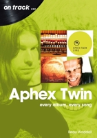 Aphex Twin: Every Album, Every Song 1789522676 Book Cover