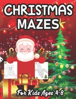 Christmas Mazes For Kids Ages 4-8: Fun and Challenging Mazes for Children - An Amazing Maze Activity Book for Kids Ages 4,5,6,7 and 8 Years Old B08NDT3FKQ Book Cover