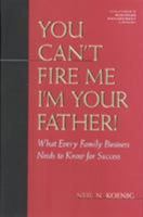 You Can't Fire Me, I'm Your Father 0938721747 Book Cover