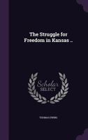 The Struggle for Freedom in Kansas 1359382879 Book Cover