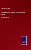 Elsie Magoon, or, the old Still-House in the Hollow: A Tale of the Past 3752531096 Book Cover