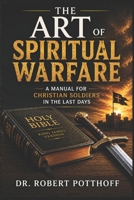 The Art of Spiritual Warfare: A Manual for Christian Soldiers in the Last Days B0H3BSK8P2 Book Cover