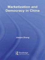 Marketization and Democracy in China 0415574285 Book Cover