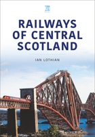 Railways of Central Scotland 1913295702 Book Cover