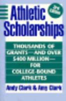 Athletic Scholarships: Thousands of Grants--And over $400 Million--For College-Bound Athletes (Athletic Scholarships) 0816043086 Book Cover