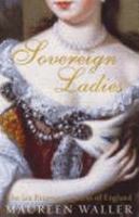 Sovereign Ladies: The Six Reigning Queens of England 0312338015 Book Cover