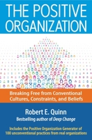 The Positive Organization: Breaking Free from Conventional Cultures, Constraints, and Beliefs (16pt Large Print Edition) 1626565627 Book Cover