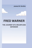 FRED WARNER: THE JOURNEY OF A RELENTLESS DEFENDER B0F4R9BWRM Book Cover