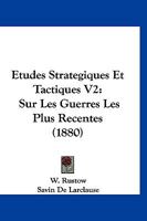 Etudes Strategiques Et Tactiques V2: Sur Les Guerres Les Plus Recentes (1880) 1120499747 Book Cover