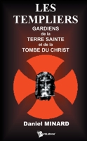 Les Templiers Gardiens de la Terre Sainte et de la Tombe du Christ (French Edition) 2748320611 Book Cover