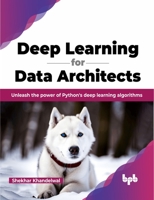 Deep Learning for Data Architects: Unleash the power of Python's deep learning algorithms 9355515391 Book Cover