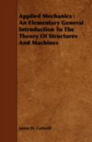 Applied Mechanics: An Elementary General Introduction to the Theory of Structures and Machines 1177651181 Book Cover
