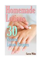 Homemade Lotions: 30 Natural Lotion Recipes: 1543067026 Book Cover