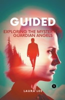 Guided: Exploring the Mystery of Guardian Angels B0CWPPYF8G Book Cover