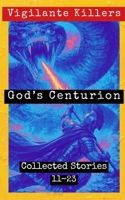 God’s Centurion: Collected Stories 11-23 (Vigilante Killers) B0GTV9XN4S Book Cover