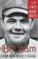 The Big Bam: The Life and Times of Babe Ruth 0767919718 Book Cover