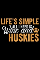 Life's Simple All I Need Is Wine And Huskies: Cool Siberian Husky Journal Notebook - Siberian Husky Lover Gifts - Funny Siberian Husky Dog Notebook Journal - Siberian Husky Owner Gifts, Funny Siberian 1707946957 Book Cover