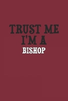 Trust Me I'm A Bishop Notebook: Lined Notebook / Journal Gift, 120 Pages, 6x9, Soft Cover, Matte Finish 1679972227 Book Cover