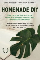 Homemade DIY: Give a stilish touch to your home with Macrame, Crochet and Microgreens Gardening Rewire your brain with illustrated step by step process B08WZ2ZB26 Book Cover