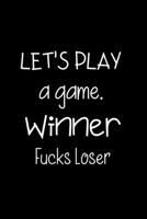 Let's Play a Game. Winner Fucks Loser: BDSM Dominant Submissive Couples Lined Notebook | Adult Gifts Ideas for your Dominatrix Master Mistress DOM SUB. Naughty Gifts for Him & Her 1704383412 Book Cover
