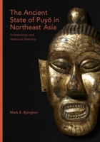 The Ancient State of Puy in Northeast Asia: Archaeology and Historical Memory 0674737199 Book Cover