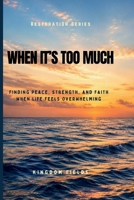 When It's Too Much: Finding Peace, Strength, and Faith When Life Feels Overwhelming (KINGDOM FIELDS Series) B0GYPQTW5C Book Cover