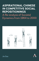 Aspirational Chinese in Competitive Social Repositionings: A Re-Analysis of Societal Dynamics from 1964 to 2000 1839994797 Book Cover