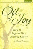Oil of Joy: How to Support Those Battling Cancer 1593177070 Book Cover
