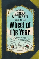 The Modern Witchcraft Guide to the Wheel of the Year: From Samhain to Yule, Your Guide to the Wiccan Holidays 1507205376 Book Cover