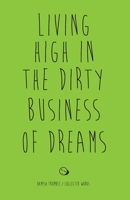 Living High in the Dirty Business of Dreams 1763582329 Book Cover