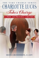 Charlotte Lucas Takes Charge: A Pride and Prejudice Variation 0473590468 Book Cover