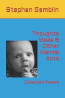 Thoughts Ideas & Other Mental Acts: Collected Essays B0BYBKVCWS Book Cover