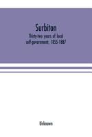 Surbiton; thirty-two years of local self-government, 1855-1887 9353701694 Book Cover
