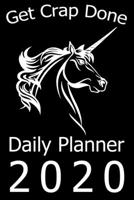 Get Crap Done Daily Planner 2020: Funny Unicorn Gifts For Women, Gag Gifts For Teens, Stay Organized (Agenda Book) 1711871583 Book Cover