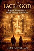 The Face of God: What the Shroud of Turin Reveals About the Resurrection B0H5YRLST3 Book Cover