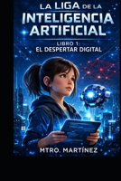 LA LIGA DE LA INTELIGENCIA ARTIFICIAL: El despertar digital (Spanish Edition) B0GPXX4MNJ Book Cover
