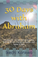 30 Days with Abraham: Heeding the call, separating to follow, looking for the City whose builder and maker is God. B0DS4MFS79 Book Cover