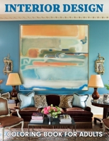 Interior Design Coloring Book For Adults: Awesome Stress Relieving Adult Colouring Books For Relaxation With Relaxing Interior Designs, Beautiful Inspirational Home Interior Designs Color Book. B09SW4TLKK Book Cover