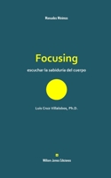 Focusing: escuchar la sabiduría del cuerpo (Manuales Mínimos William James Ediciones) (Spanish Edition) B0FKBT41N6 Book Cover