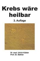 Krebs wäre heilbar 3734516471 Book Cover