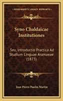 Syno Chaldaicae Institutiones: Seu, Introductio Practica Ad Studium Linguae Aramaeae (1873) 1104907186 Book Cover