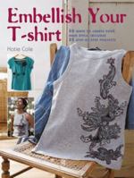 Embellish Your T-shirt: 50 Ways to Create Your Own Style, Includes 35 Step-by-step Projects 1904991599 Book Cover