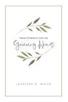 Fresh Strength for the Grieving Heart: Short Prayers & Healing Bible Verses for Times of Grief and Loss 0999116118 Book Cover