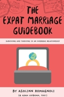 The Expat Marriage Guidebook: Surviving and Thriving in an Overseas Relationship B0BVDHPH3R Book Cover
