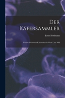 Der Käfersammler: Unsere Grösseren Käferarten in Wort Und Bild 1019144351 Book Cover
